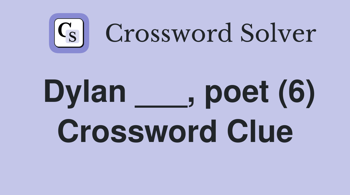 Dylan poet (6) Crossword Clue Answers Crossword Solver